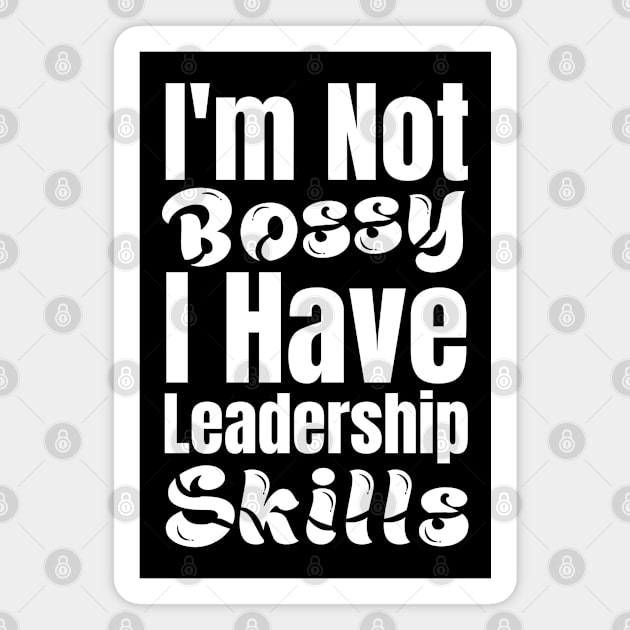 I'm not Bossy I have Leadership Skills-Leadership Quotes Magnet by HobbyAndArt